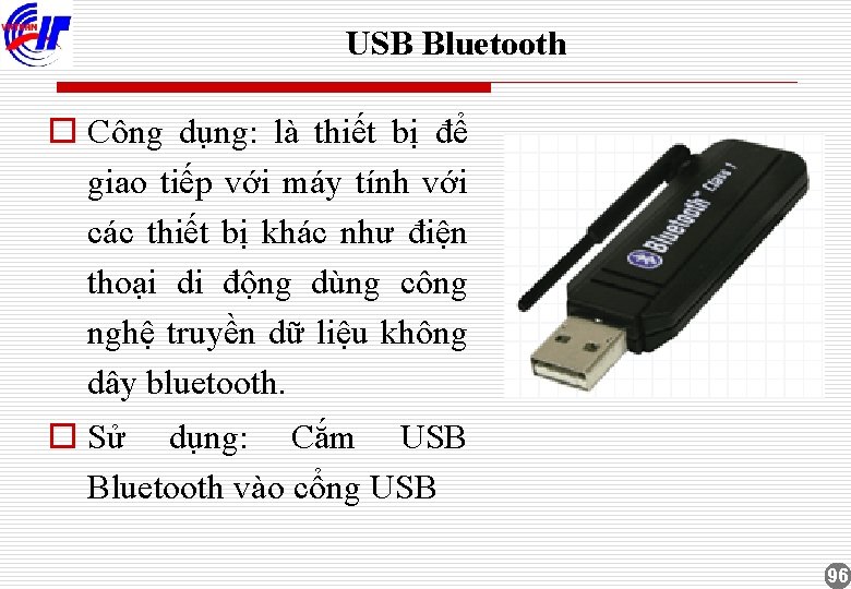 USB Bluetooth o Công dụng: là thiết bị để giao tiếp với máy tính
