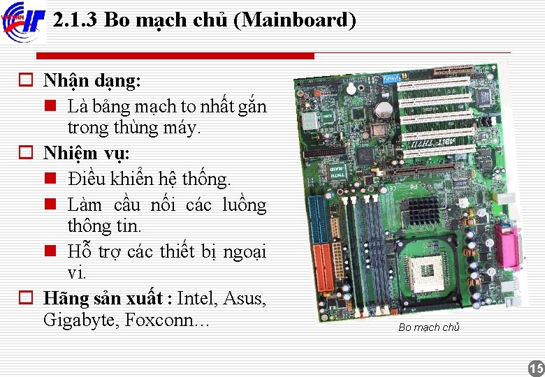 2. 1. 3 Bo mạch chủ (Mainboard) o Nhận dạng: n Là bảng mạch