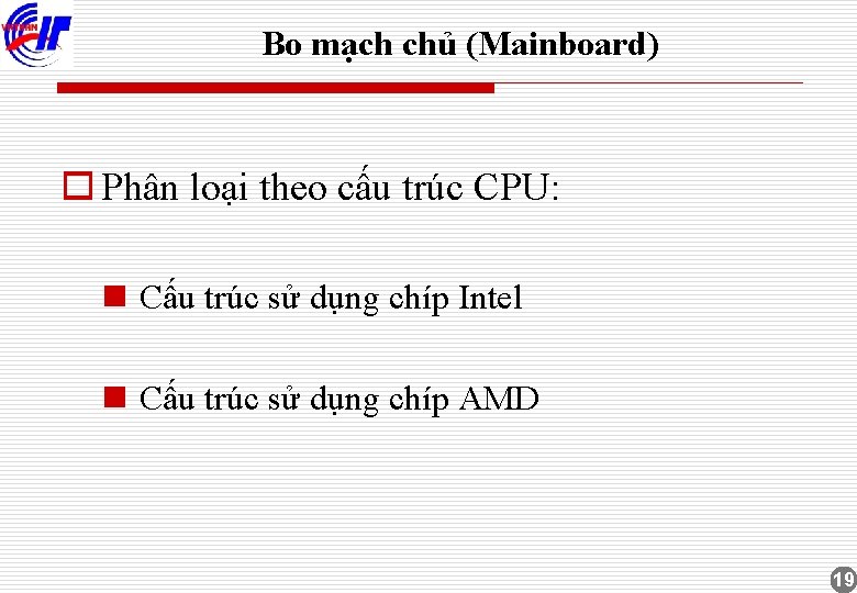 Bo mạch chủ (Mainboard) o Phân loại theo cấu trúc CPU: n Cấu trúc