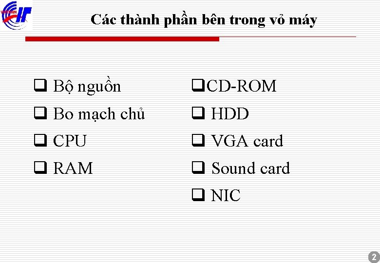 Các thành phần bên trong vỏ máy q Bộ nguồn q. CD-ROM q Bo