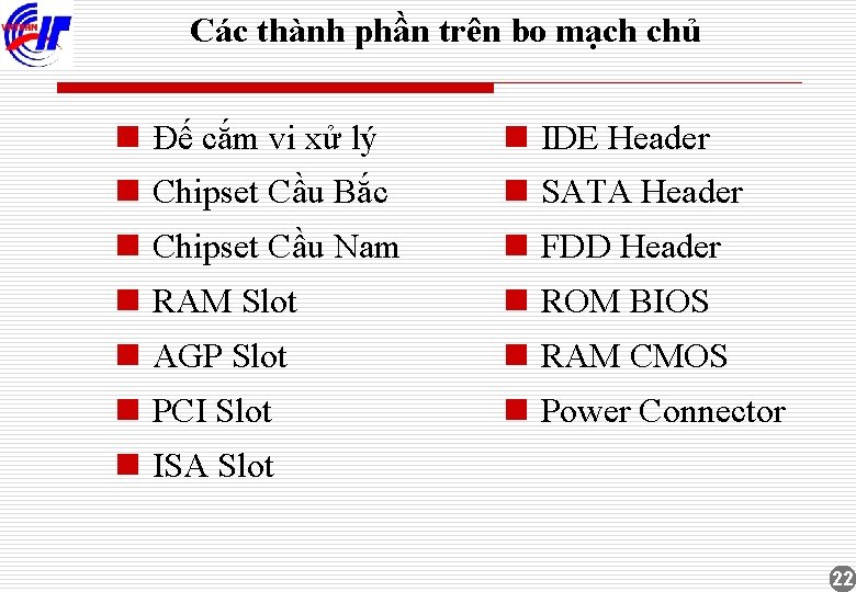 Các thành phần trên bo mạch chủ n Đế cắm vi xử lý n