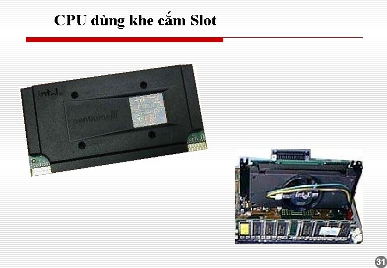 CPU dùng khe cắm Slot 31 