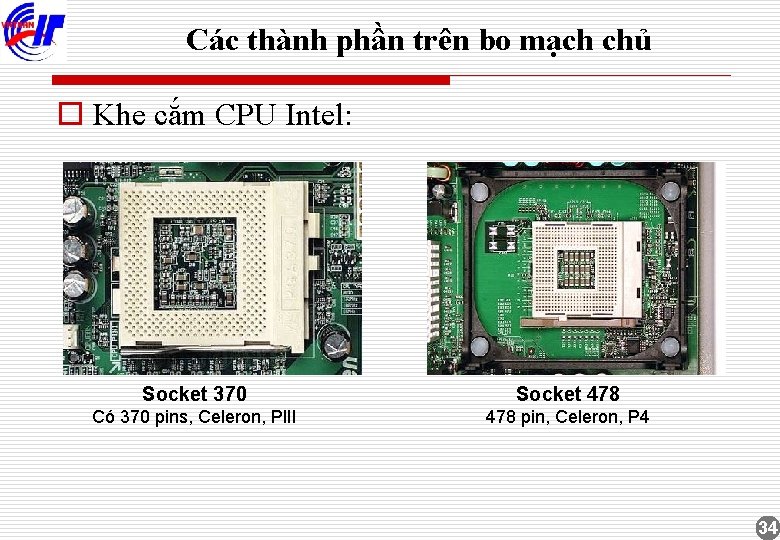 Các thành phần trên bo mạch chủ o Khe cắm CPU Intel: Socket 370
