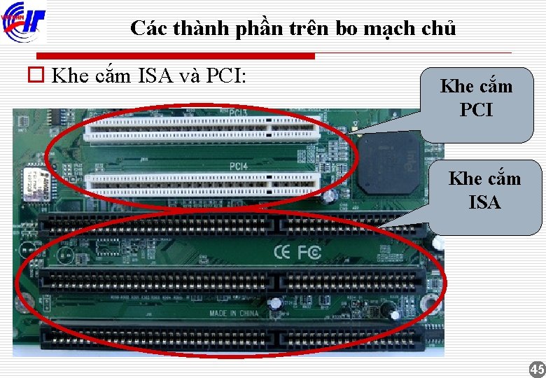 Các thành phần trên bo mạch chủ o Khe cắm ISA và PCI: Khe