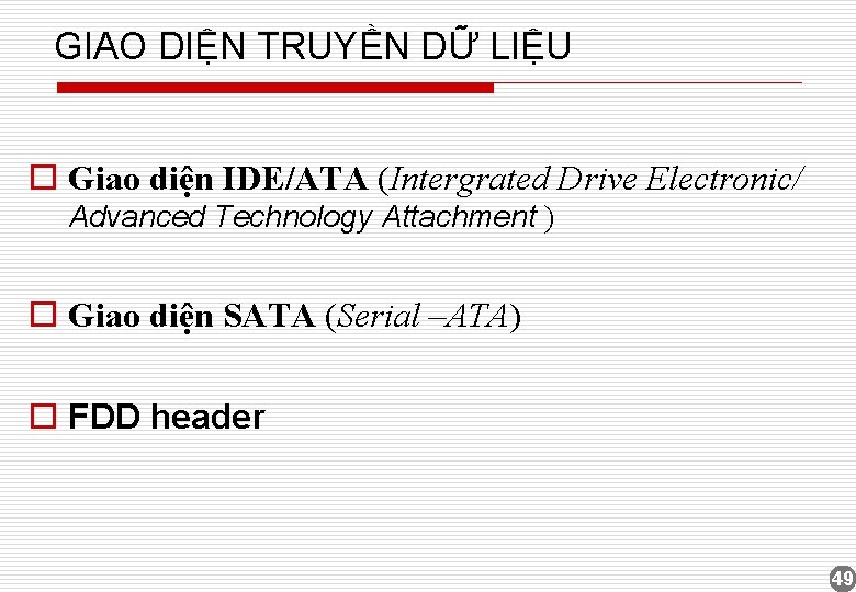 GIAO DIỆN TRUYỀN DỮ LIỆU o Giao diện IDE/ATA (Intergrated Drive Electronic/ Advanced Technology