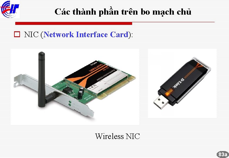 Các thành phần trên bo mạch chủ o NIC (Network Interface Card): Wireless NIC