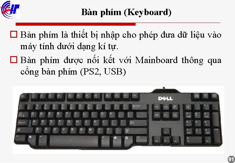 Bàn phím (Keyboard) o Bàn phím là thiết bị nhập cho phép đưa dữ
