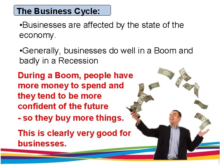 The Business Cycle: • Businesses are affected by the state of the economy. •