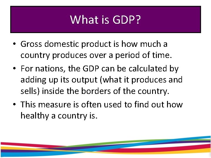 What is GDP? • Gross domestic product is how much a country produces over
