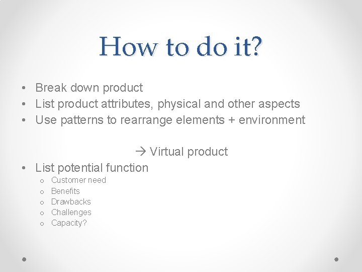 How to do it? • Break down product • List product attributes, physical and