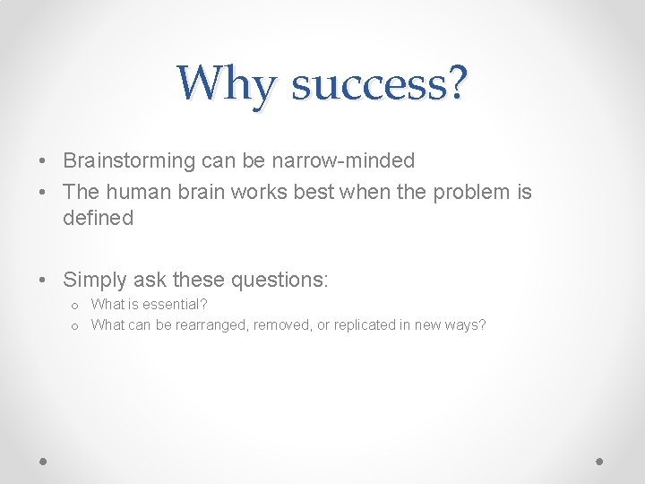 Why success? • Brainstorming can be narrow-minded • The human brain works best when