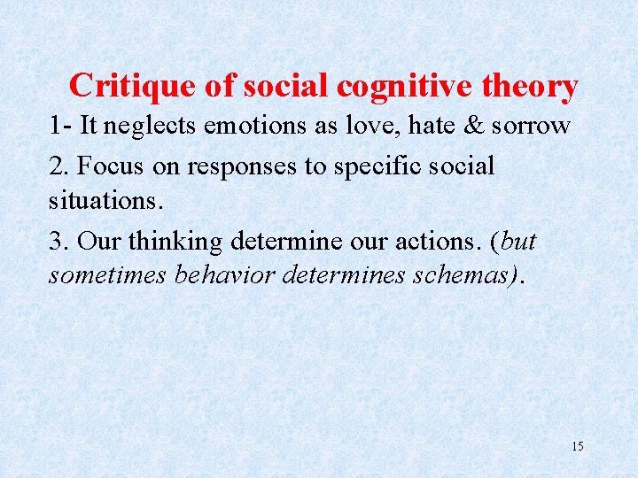 Critique of social cognitive theory 1 - It neglects emotions as love, hate &