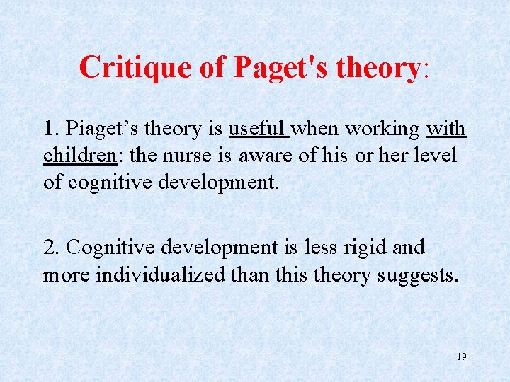 Critique of Paget's theory: 1. Piaget’s theory is useful when working with children: the