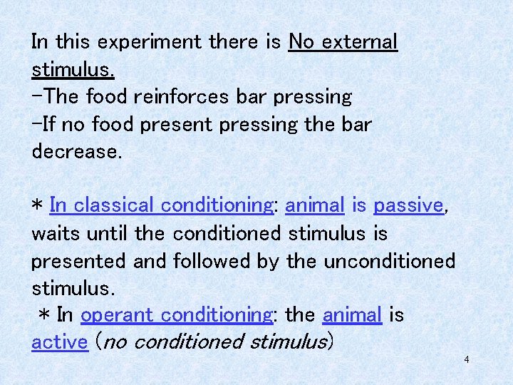 In this experiment there is No external stimulus. -The food reinforces bar pressing -If