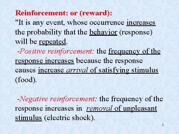 Reinforcement: or (reward): "It is any event, whose occurrence increases the probability that the