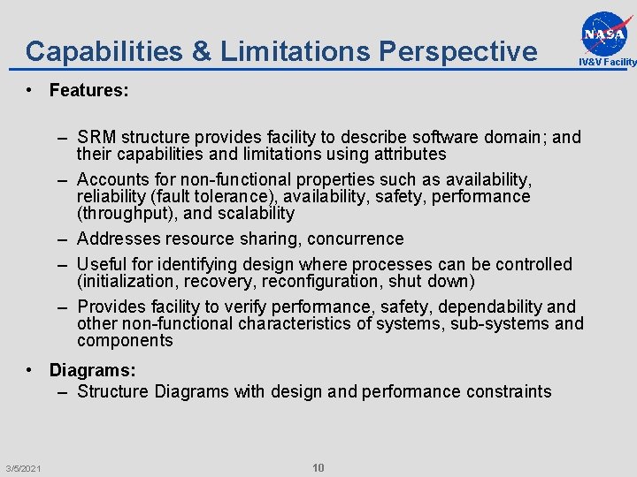 Capabilities & Limitations Perspective IV&V Facility • Features: – SRM structure provides facility to