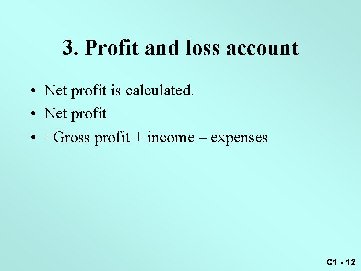 3. Profit and loss account • Net profit is calculated. • Net profit •