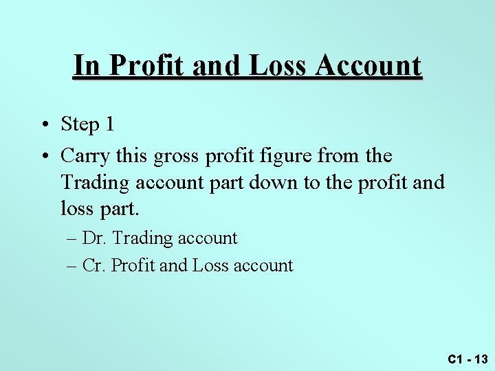 In Profit and Loss Account • Step 1 • Carry this gross profit figure