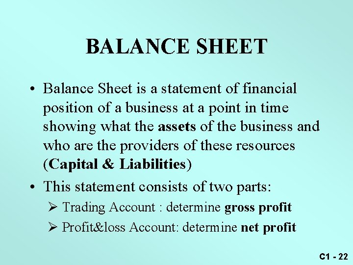 BALANCE SHEET • Balance Sheet is a statement of financial position of a business