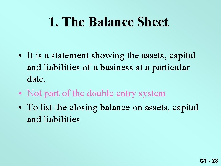 1. The Balance Sheet • It is a statement showing the assets, capital and