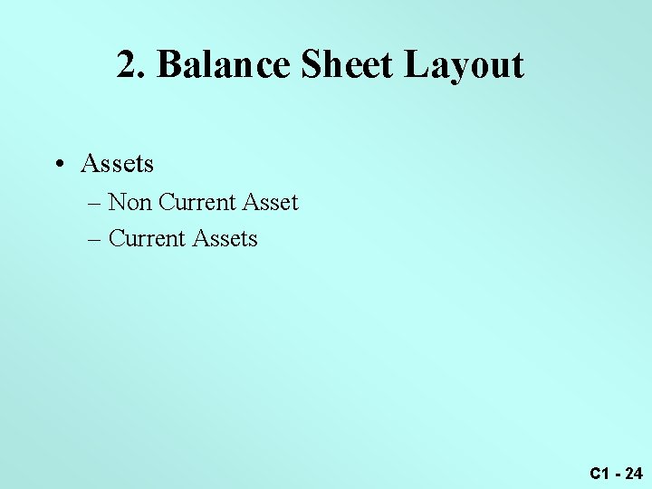2. Balance Sheet Layout • Assets – Non Current Asset – Current Assets C