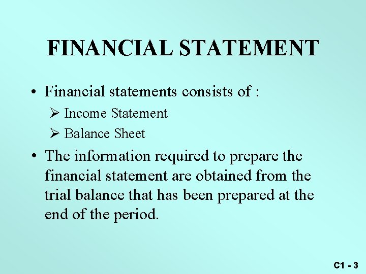 FINANCIAL STATEMENT • Financial statements consists of : Ø Income Statement Ø Balance Sheet