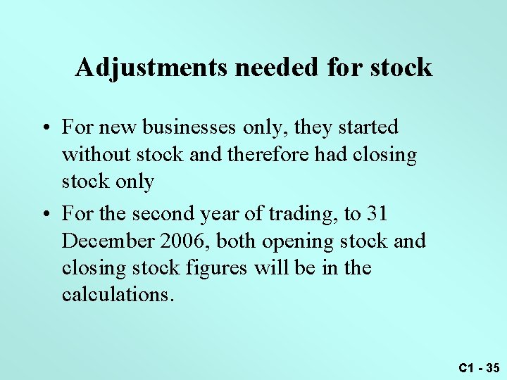 Adjustments needed for stock • For new businesses only, they started without stock and