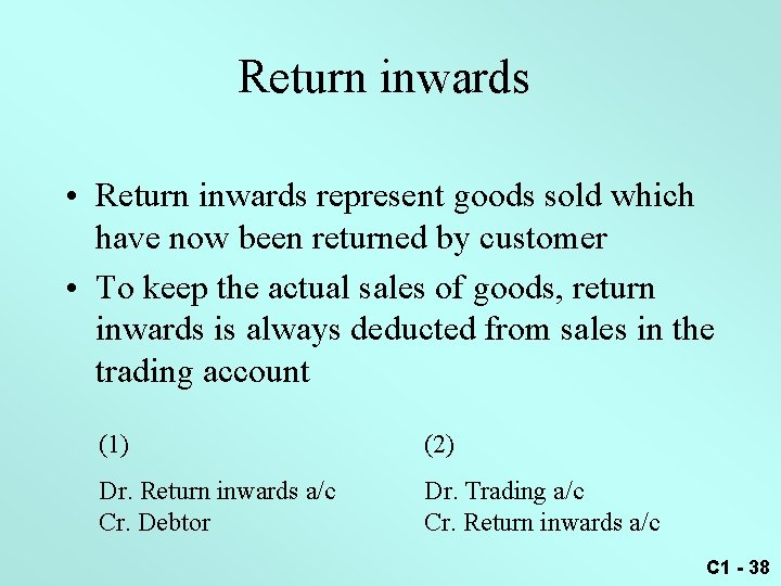 Return inwards • Return inwards represent goods sold which have now been returned by