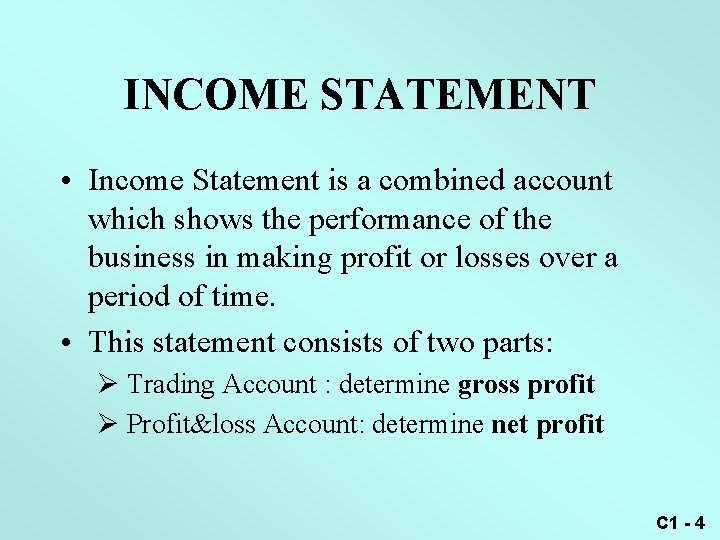 INCOME STATEMENT • Income Statement is a combined account which shows the performance of