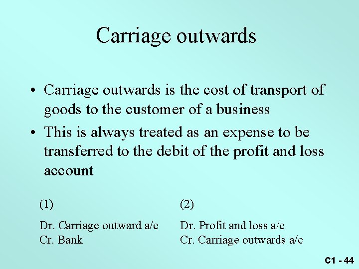 Carriage outwards • Carriage outwards is the cost of transport of goods to the