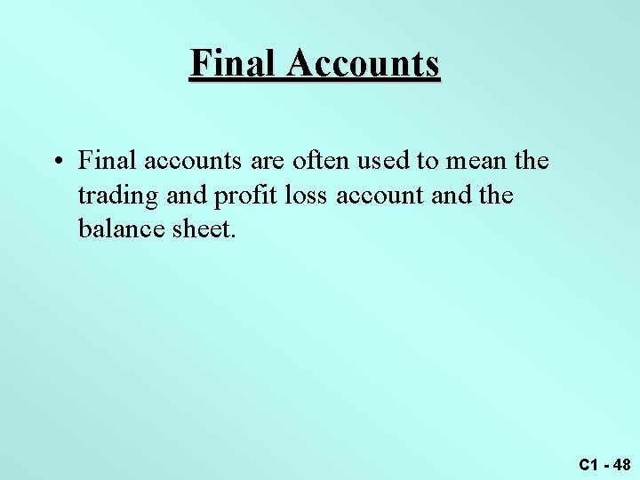 Final Accounts • Final accounts are often used to mean the trading and profit