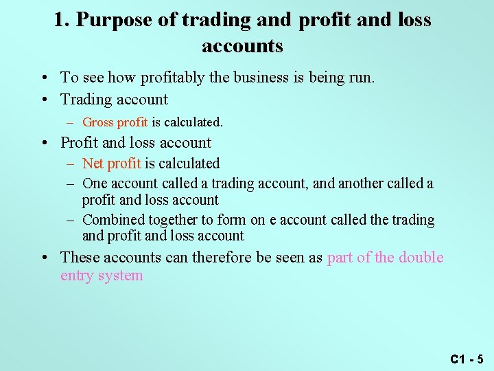 1. Purpose of trading and profit and loss accounts • To see how profitably