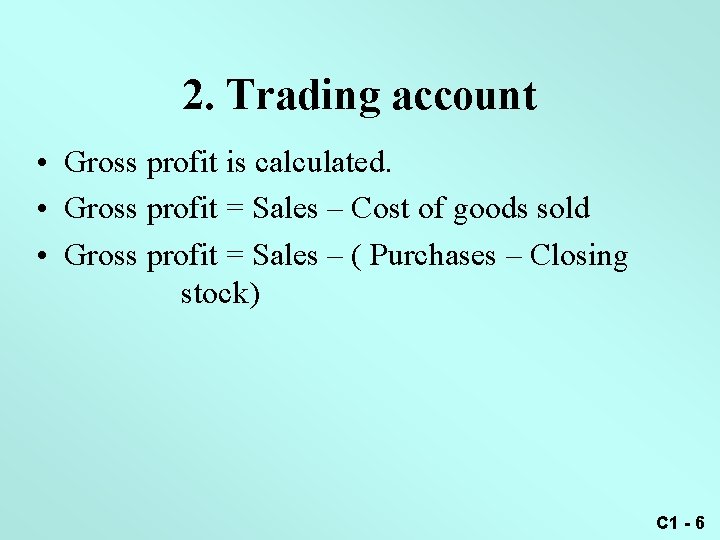 2. Trading account • Gross profit is calculated. • Gross profit = Sales –