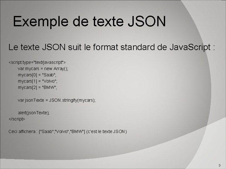 Exemple de texte JSON Le texte JSON suit le format standard de Java. Script