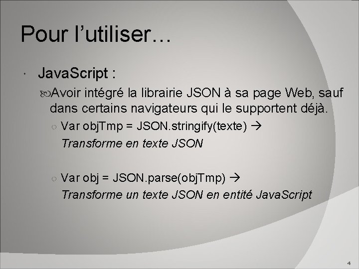 Pour l’utiliser… Java. Script : Avoir intégré la librairie JSON à sa page Web,