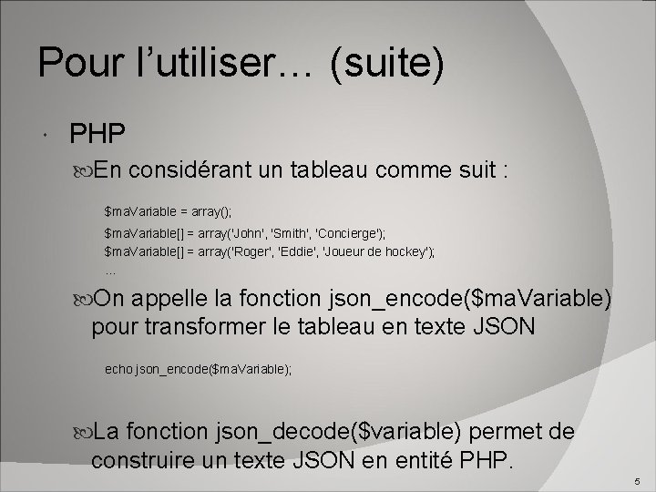 Pour l’utiliser… (suite) PHP En considérant un tableau comme suit : $ma. Variable =