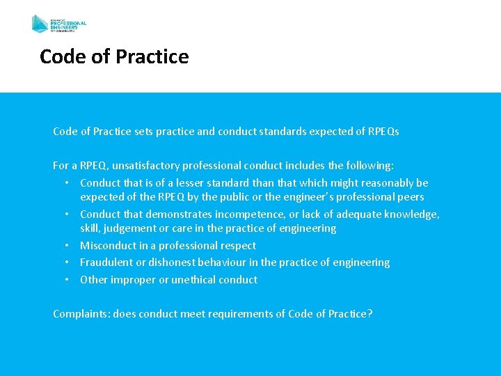 Code of Practice sets practice and conduct standards expected of RPEQs For a RPEQ, Code of Practice sets practice and conduct standards expected of RPEQs For a RPEQ,
