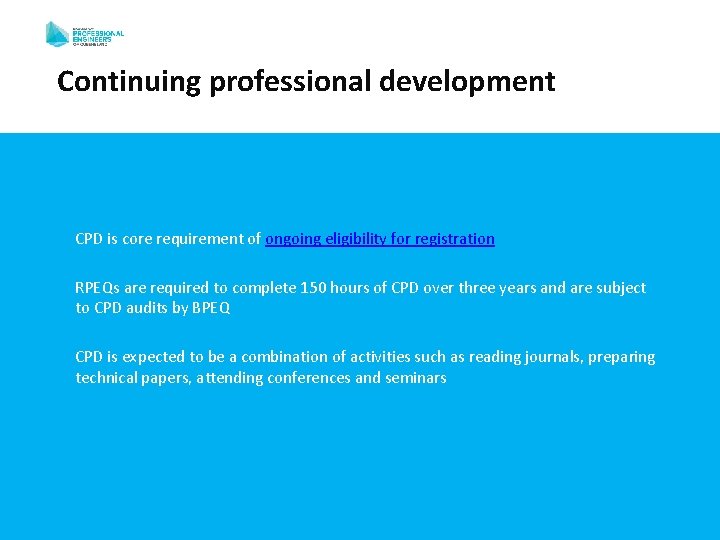 Continuing professional development CPD is core requirement of ongoing eligibility for registration RPEQs are Continuing professional development CPD is core requirement of ongoing eligibility for registration RPEQs are