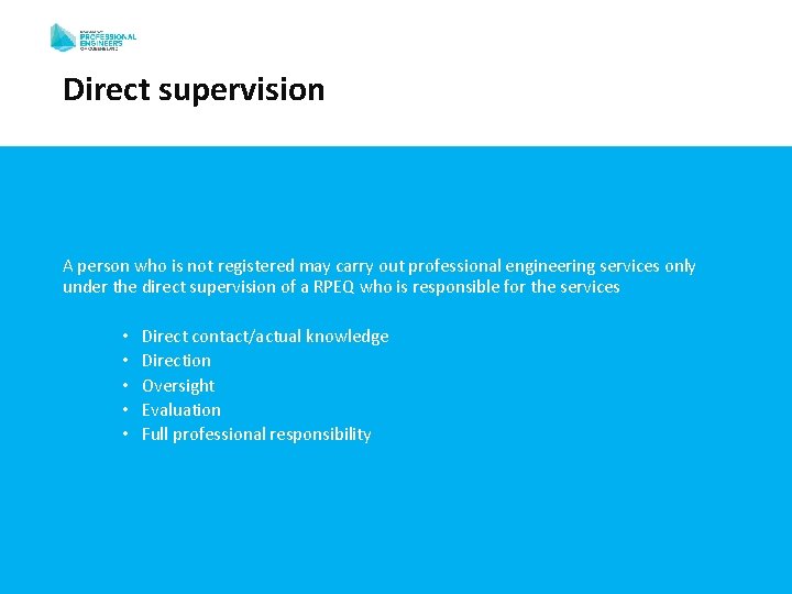 Direct supervision A person who is not registered may carry out professional engineering services Direct supervision A person who is not registered may carry out professional engineering services