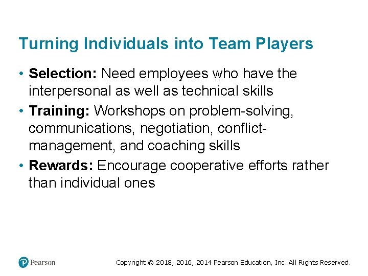 Turning Individuals into Team Players • Selection: Need employees who have the interpersonal as