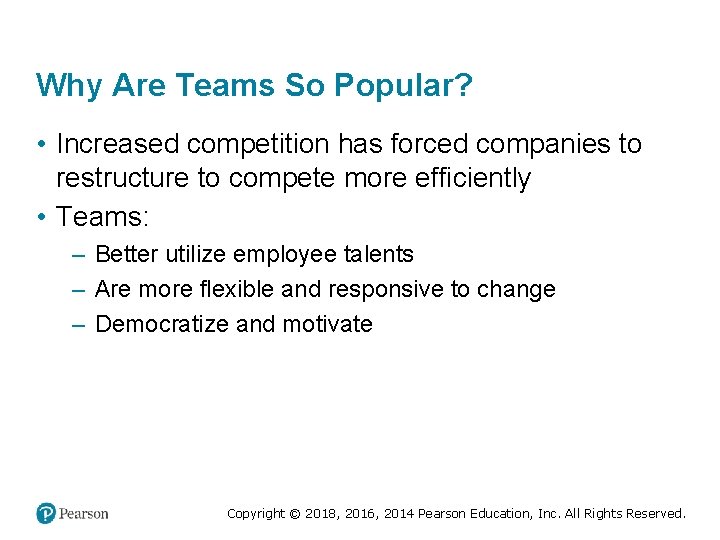 Why Are Teams So Popular? • Increased competition has forced companies to restructure to