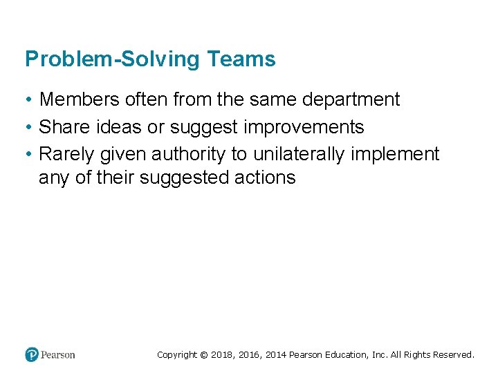 Problem-Solving Teams • Members often from the same department • Share ideas or suggest