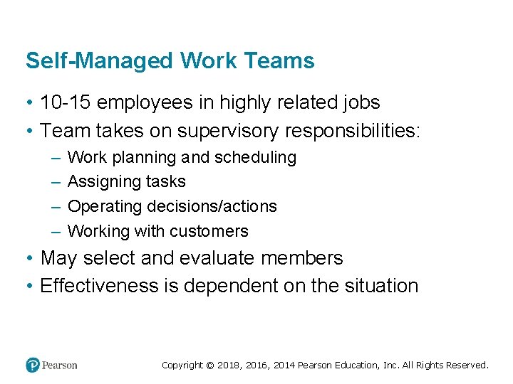 Self-Managed Work Teams • 10 -15 employees in highly related jobs • Team takes