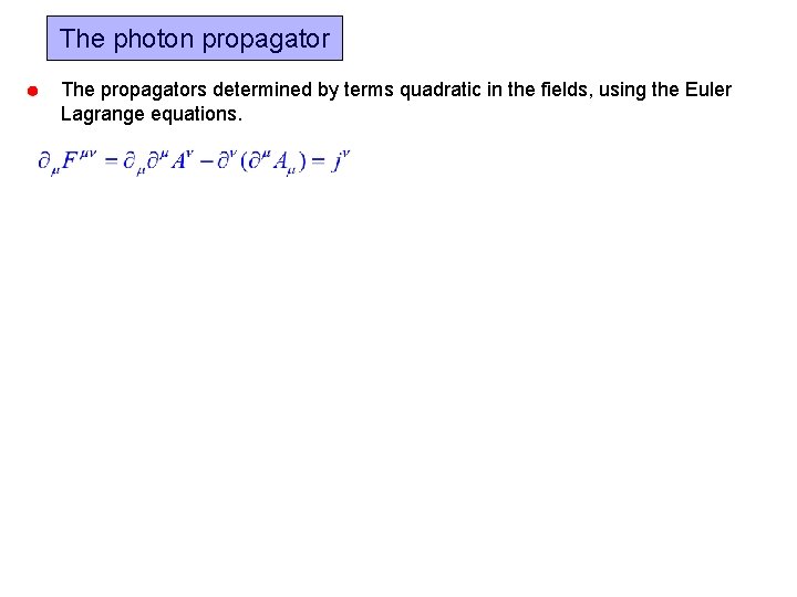 The photon propagator The propagators determined by terms quadratic in the fields, using the