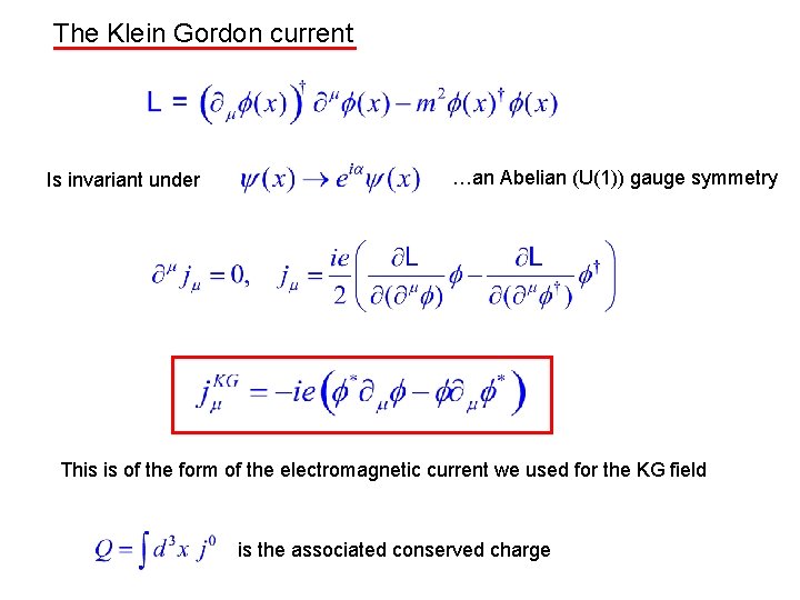 The Klein Gordon current Is invariant under …an Abelian (U(1)) gauge symmetry This is