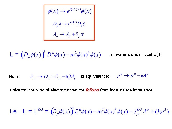 is invariant under local U(1) Note : is equivalent to universal coupling of electromagnetism