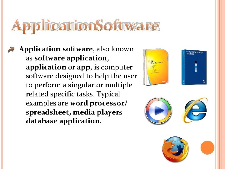 APPLICATION SOFTWARE Application software, also known as software application, application or app, is computer