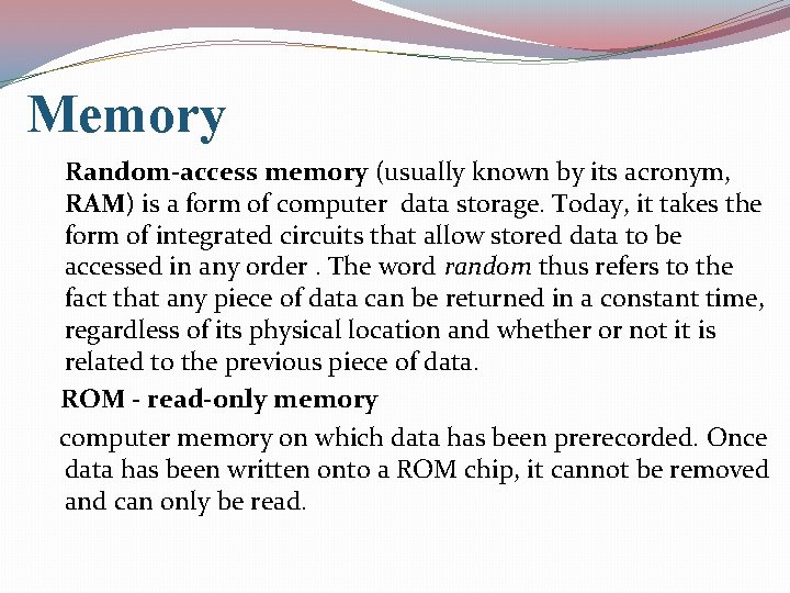 Memory Random-access memory (usually known by its acronym, RAM) is a form of computer