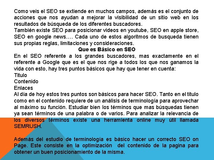 Como veis el SEO se extiende en muchos campos, además es el conjunto de