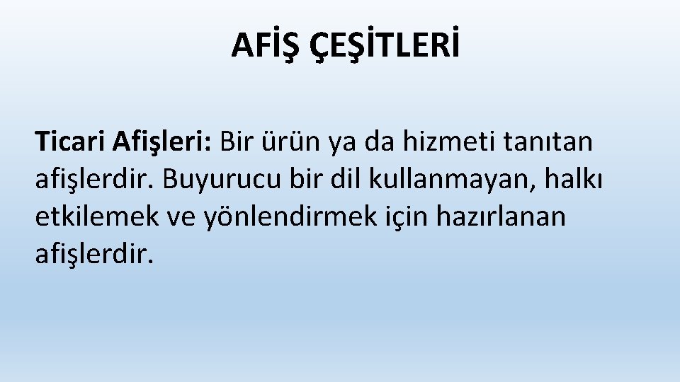 AFİŞ ÇEŞİTLERİ Ticari Afişleri: Bir ürün ya da hizmeti tanıtan afişlerdir. Buyurucu bir dil